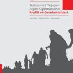 Trabzon’da Yaşayan Afganistanlı Sığınmacıların Profili ve Gereksinimleri